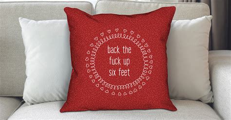 Back The Fuck Up Six Feet Designer Pillow Handmade Gag Gift