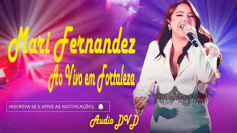 Mari Fernandez Ao Vivo Em Fortaleza Udio Dvd Youtube