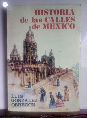 Historia De Las Calles De México Luis González Obregón Mercado Libre