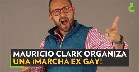 Mauricio Clark Organiza Una MARCHA EX GAY