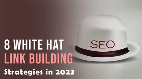 8 White Hat Strategies To Help You Earn Backlinks In 2023 By