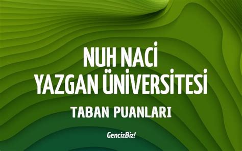 Nuh Naci Yazgan Üniversitesi 2023 Taban Puanları GencizBiz