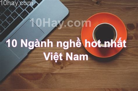 Top ngành nghề hot nhất năm và tương lai Hay