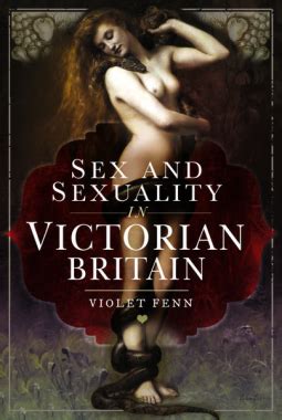 Sex And Sexuality In Victorian Britain By Violet Fenn Goodreads