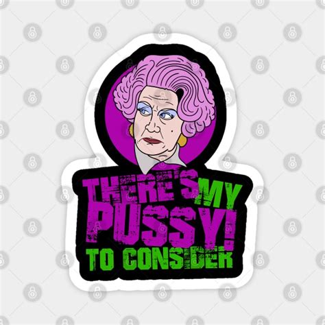 Mrs Slocombe Theres My Pussy To Consider Quote Are You Being Served Magnet TeePublic
