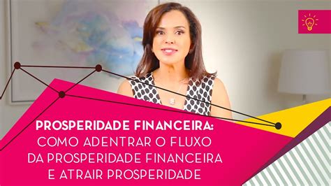 Prosperidade Financeira Como Adentrar O Fluxo Da Prosperidade