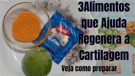 3 Alimentos Que Ajuda Regenerar A Cartilagem Veja Como Preparar YouTube