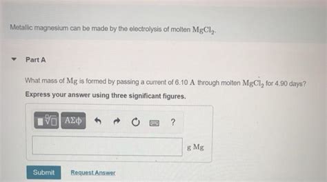 Solved Metallic Magnesium Can Be Made By The Electrolysis Of