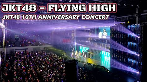 JKT48 10TH ANNIVERSARY CONCERT FLYING HIGH YouTube