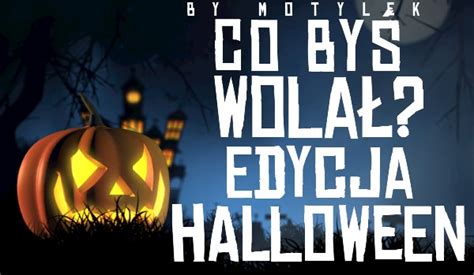 Co byś wolał edycja Halloween sameQuizy