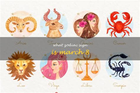 Unveiling March 8 The Zodiac Sign Shaping Destiny