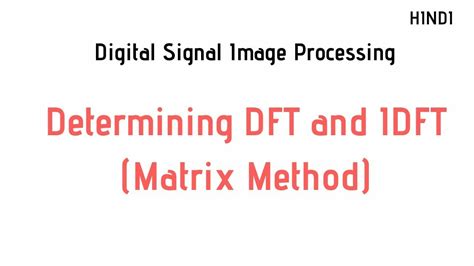 Determining DFT And IDFT Using Matrix Method Digital Signal Image