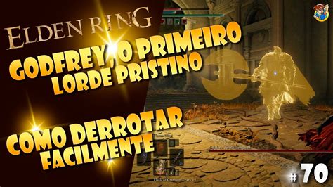 Elden Ring Como Derrotar Facilmente Godfrey O Primeiro Lorde