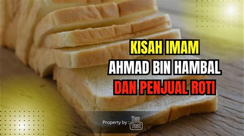 Kisah Imam Ahmad Bin Hambal Dan Penjual Roti Keutamaan Istighfar