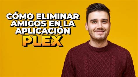 Cómo eliminar amigos en la aplicación Plex 2024 YouTube