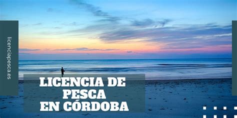 Licencias De Pesca En Córdoba 2023 Precios Mejores Sitios Y Tiendas