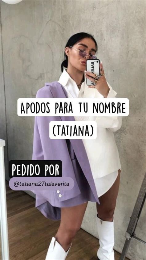 Apodos Para Tu Nombre Tatiana Pedido Por Apodos Nombres Nombre