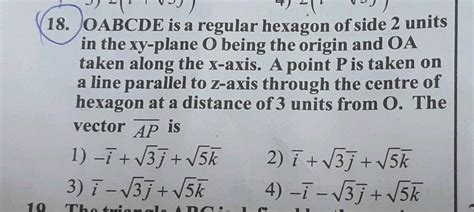 OABCDE Is A Regular Hexagon Of Side 2 Units In The XY Plane As Shown