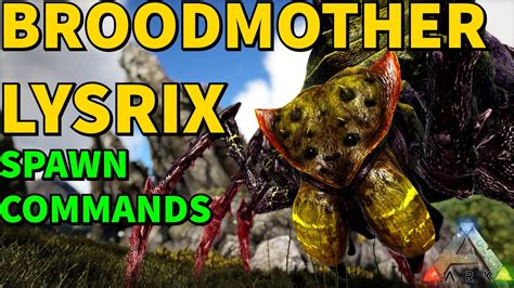 Ark Broodmother Lysrix Spawn Commands Youtube