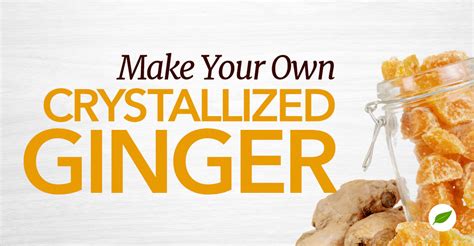 This Crystallized Ginger Recipe Tastes Better Than Candy!