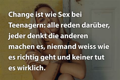 Change ist wie Sex bei Teenagern alle reden darüber jeder denkt anderen machen es