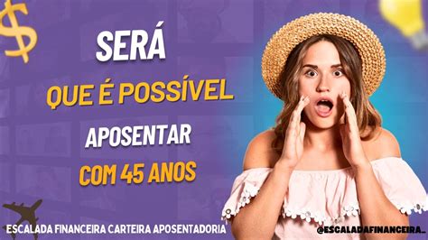 Será que é possível se aposentar aos 45 anos YouTube