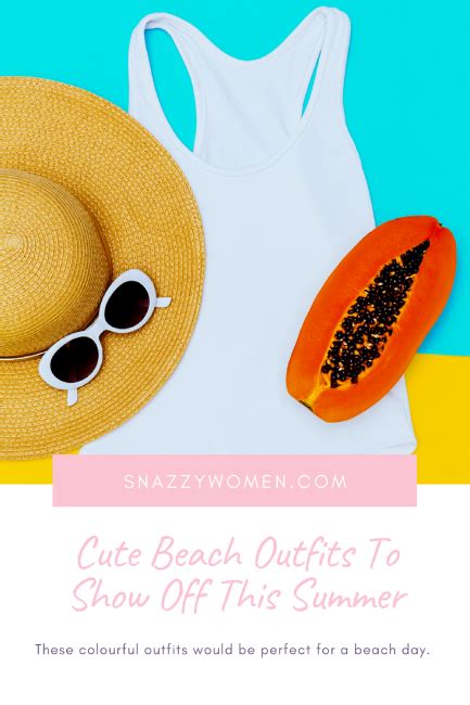 Cute Beach Outfits To Show Off This Summer - Snazzy Women