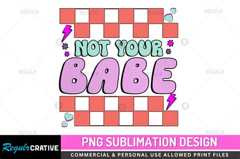 Not Your Babe Sublimation Design Graphic By Regulrcrative Creative Fabrica