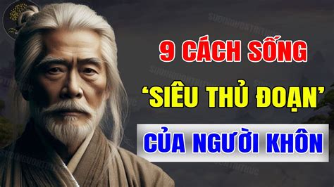 9 Cách Sống SIÊU THỦ ĐOẠN Của Người KHÔN LỌC TRỜI Giúp Bạn TỰ TIN ĐỐI