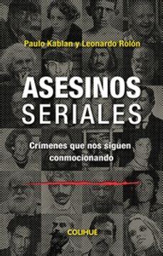 Libro Asesinos Seriales Crimenes Que Nos Siguen Conmocionando De