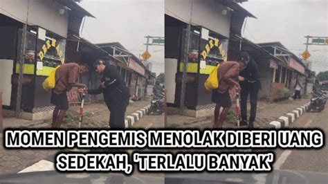 viral pengemis menolak diberi uang sedekah terlalu  sikapnya