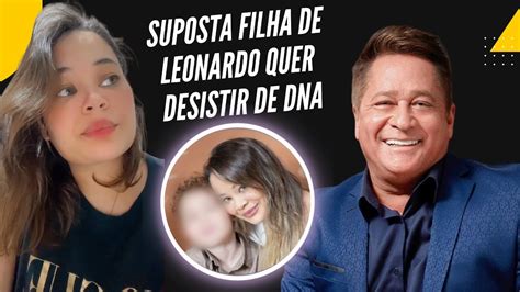 Suposta Filha Do Cantor Leonardo Diz Que Quer Desistir De Dna S