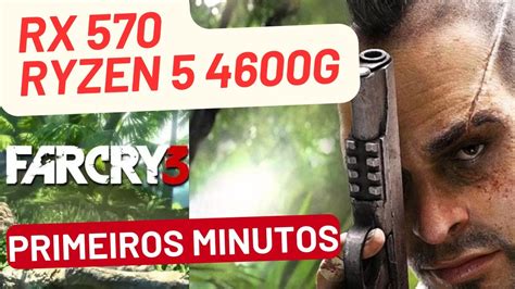 RYZEN 5 4600G RX 570 FAR CRY 3 PRIMEIROS MINUTOS YouTube