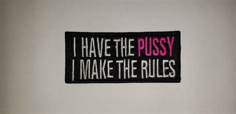 I Have The Pussy I Make The Rules Patch Motorcycle Patch Etsy