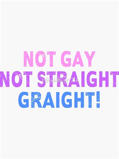 Not Gay Not Straight Graight Funny Bisexual Bi Pride Sticker By Nikkidawn Redbubble