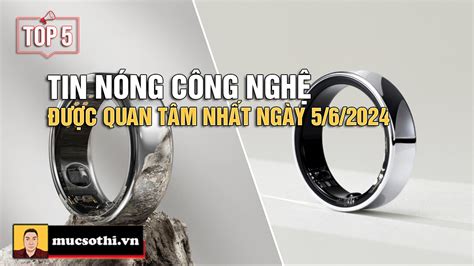 Top tin CÔNG NGHỆ HOT NHẤT được quan tâm ngày