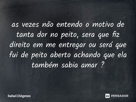 as vezes não entendo o motivo de Rafael Diógenes Pensador