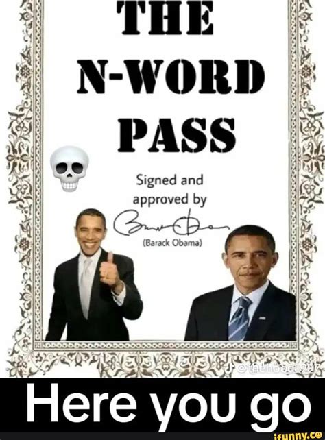 The N Word Pass Signed And Approved By Barack Obama Here You Go