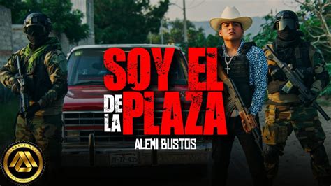 Alemi Bustos Soy El De La Plaza Video Oficial YouTube