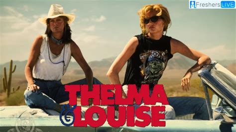 Thelma And Louise Ending Explained Is Thelma And Louise A True Story