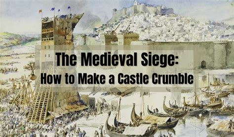 The Medieval Siege: How to Make a Castle Crumble - Owlcation