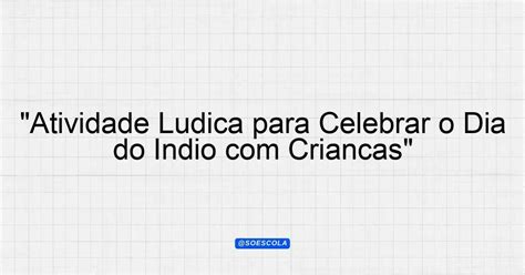 Atividade Lúdica Dia Do índio - 8