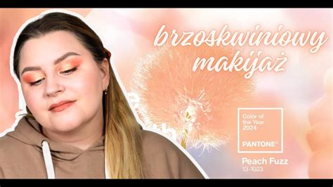 Brzoskwiniowy Makija I Pantone Colour Of Peach Fuzz Youtube