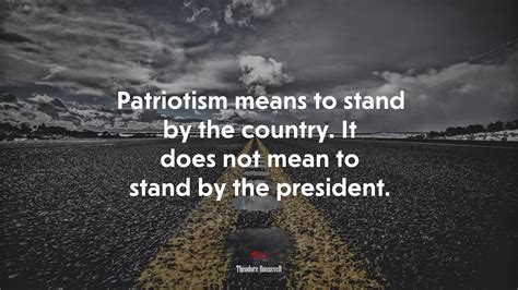 Patriotism Means To Stand By The Country It Does Not Mean To Stand By