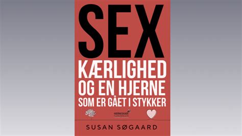 Boganmeldelse Sex K Rlighed Og En Hjerne Som Er G Et I Stykker Grethe Pedersen