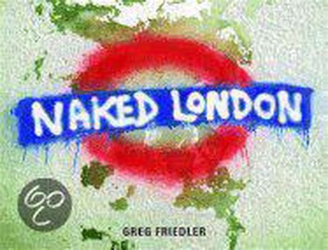 Naked London Greg Friedler Boeken Bol