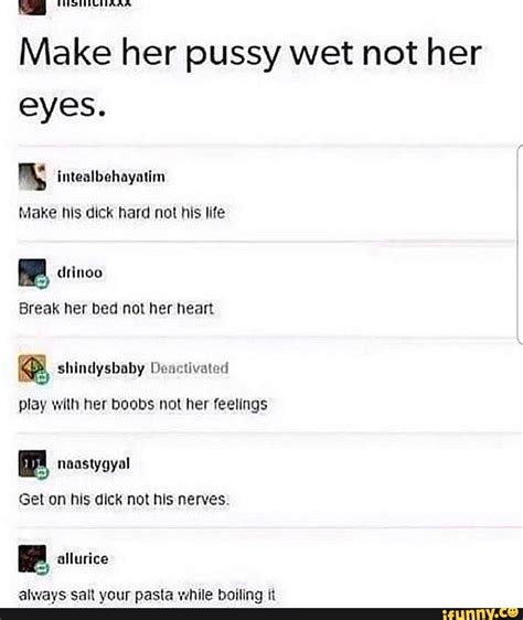 Make Her Pussy Wet Not Her Eyes Intealbehayatim Make His Dick Hard Not His Life Break Her Bed