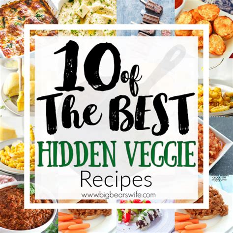 10 Of The Best Hidden Veggie Recipes Big Bears Wife