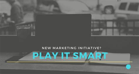 Play It Smart For New Year Marketing Initiatives