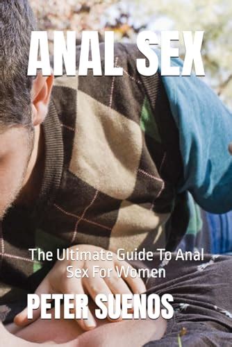ANAL SEX The Ultimate Guide To Anal Sex For Women By PETER SUENOS Goodreads